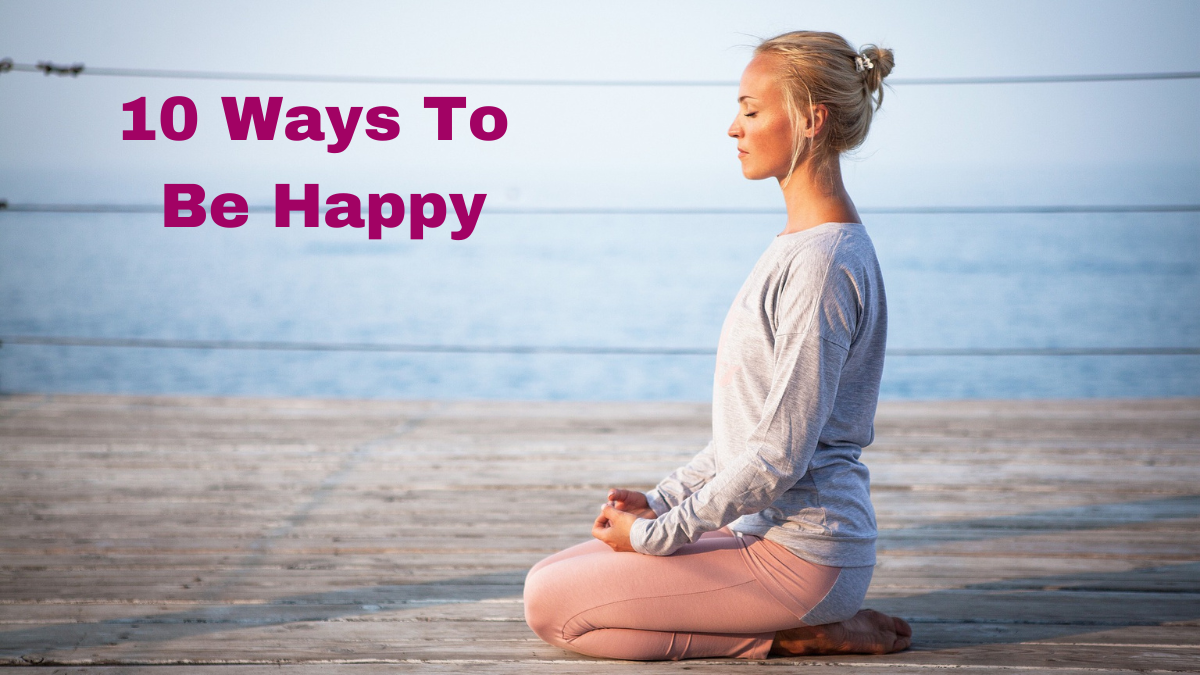 10 Ways To Be Happy